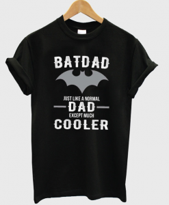 Batdad Just The Same As A Normal Dad T-Shirt