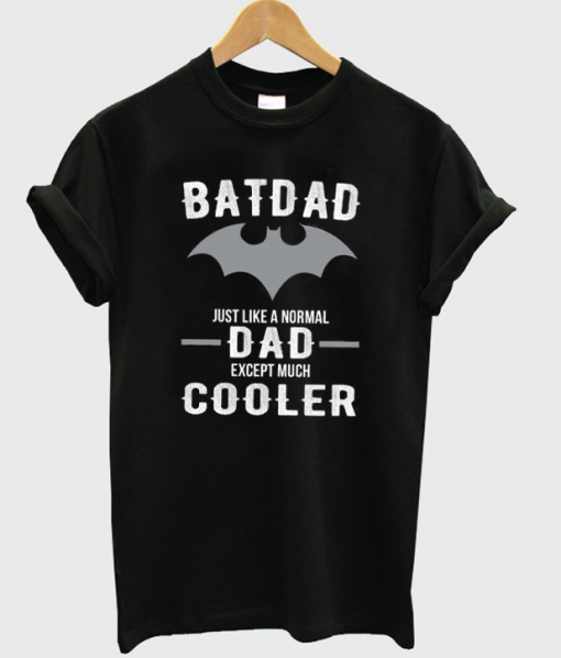 Batdad Just The Same As A Normal Dad T-Shirt