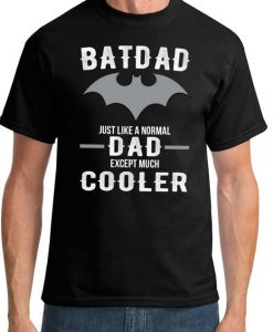 Batdad Just The Same As A Normal Dad T-Shirt