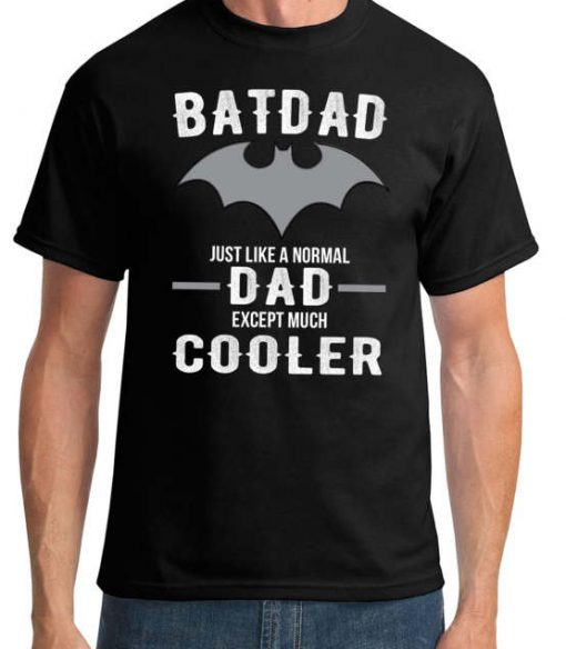 Batdad Just The Same As A Normal Dad T-Shirt