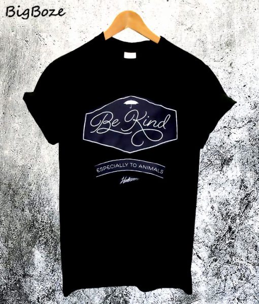 Be Kind Especially to AnimalsT-Shirt