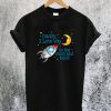 Daddy I Love You To The Moon And Back T-Shirt