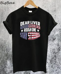 Dear Liver Today Will Be A Rough One Stay Strong T-Shirt