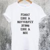 Float Like Butterfly Sting Like Bee T-Shirt