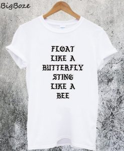 Float Like Butterfly Sting Like Bee T-Shirt