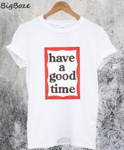 Have A Good Time Frame T-Shirt