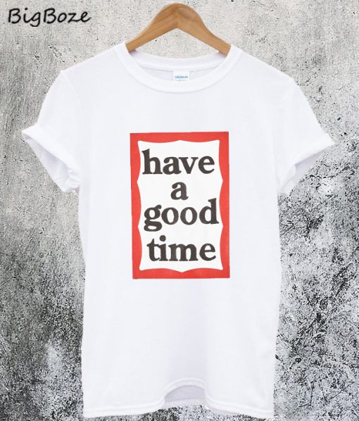 Have A Good Time Frame T-Shirt