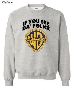 If You See Da Police Warn a Brother Sweatshirt