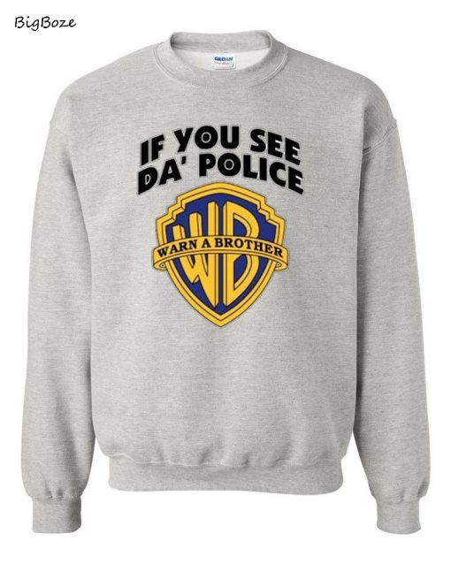 If You See Da Police Warn a Brother Sweatshirt
