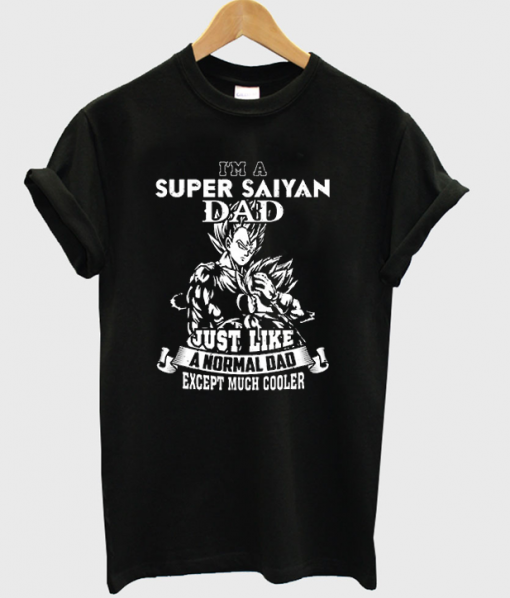 I'm A Super Saiyan Dad Just Like A Normal Dad T-Shirt