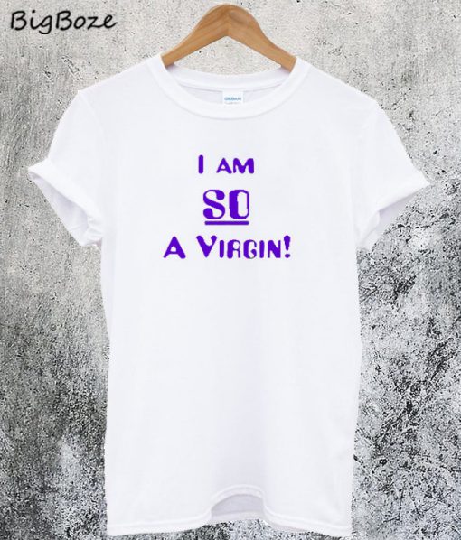Im So A Virgin T-Shirt