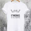 It Works on My Machine T-Shirt