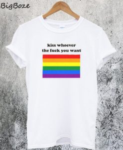 Kiss Whoever The Fuck You Want T-Shirt