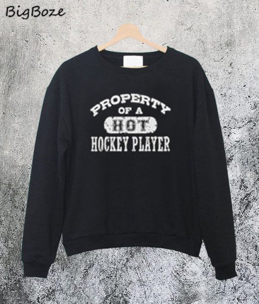 Property of a Hot Hockey Player Sweatshirt