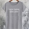 Thick Thighs Save Lives T-Shirt