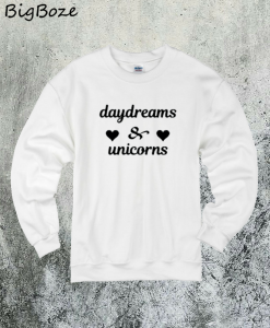 Daydreams and Unicorns Sweatshirt