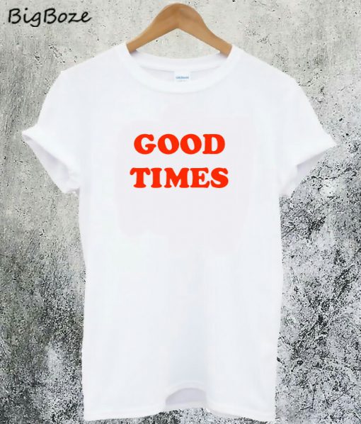 Good Times T-Shirt