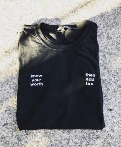 Know Your Worth Then Add Tax T-Shirt