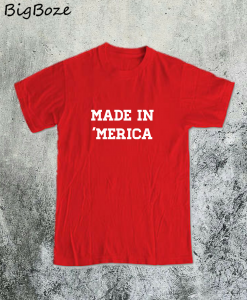 Made in Merica T-Shirt
