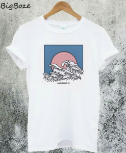 And So It Is Wave T-Shirt