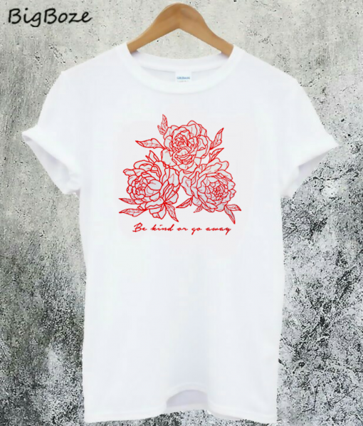 Be Kind or Go Away T-Shirt