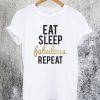 Eat Sleep Fabulous Repeat T-Shirt