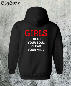 Girls Trust Your Soul Clear Your Mind Hoodie