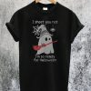 I Sheet You Not I'm So Ready For Halloween T-Shirt