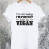 I'm Not Saying I'm Perfect T-Shirt