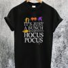 It's Just a Bunch of Hocus Pocus T-Shirt