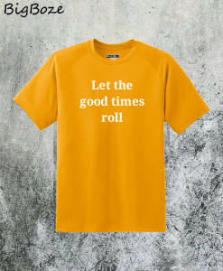 Let the Good Times Roll T-Shirt