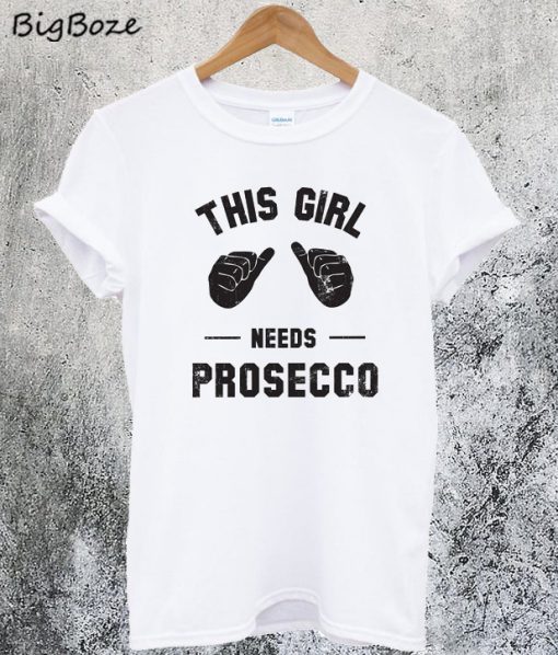 This Girl Needs Prosecco T-Shirt