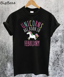 Unicorns Are Born In February T-Shirt