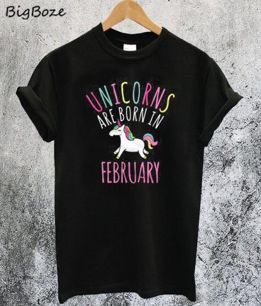 Unicorns Are Born In February T-Shirt
