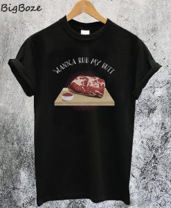 Wanna Rub My Butt BBQ T-Shirt