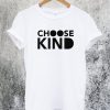 Choose Kind T-Shirt