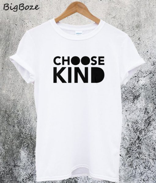 Choose Kind T-Shirt