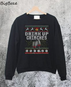Drink Up Grinches Christmas Sweatshirt