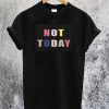 Not Today Rainbow T-Shirt