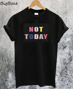 Not Today Rainbow T-Shirt