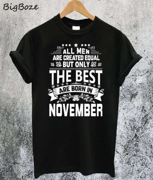 All Men Are Created Equal The Best Are Born In November T-Shirt