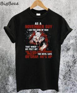 As A November Guy I Am The Kind Of Man T-Shirt