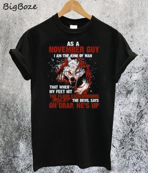As A November Guy I Am The Kind Of Man T-Shirt