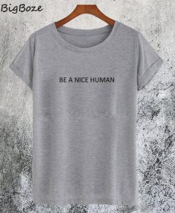 Be a Nice Human T-Shirt