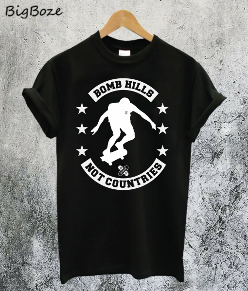 Bomb Hills Not Countries T-Shirt