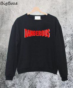 Dangerous Sweatshirt