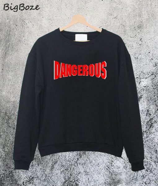 Dangerous Sweatshirt