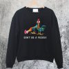 Don’t be a Pecker Head Chicken Sweatshirt