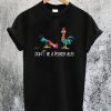 Don’t be a Pecker Head Chicken T-Shirt