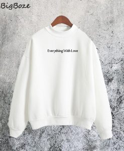 Everything With Love Sweatshirt